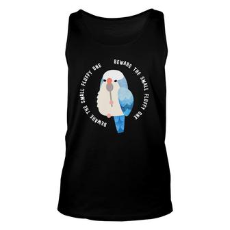 Beware The Small Fluffy One Blue Quaker Parrot Unisex Tank Top | Mazezy