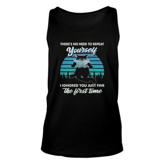 Black Cat There's No Need To Repeat Yourself I Ignored You Just Fine The First Time Vintage Tank Top | Mazezy
