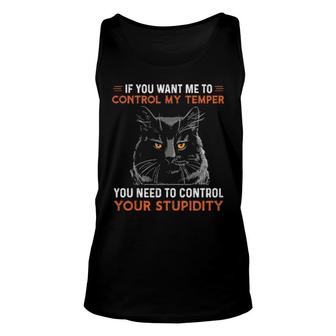 Black Cat If You Want Me To Control My Temper You Need To Control Your Stupidity Tank Top | Mazezy