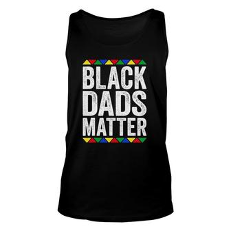 Black Dads Matter Black Pride Gift Unisex Tank Top | Mazezy