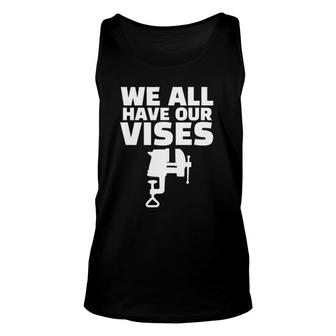 Blacksmith Gift Vise We All Have Our Vises Vintage Unisex Tank Top | Mazezy