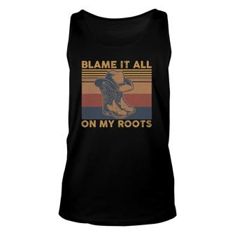 Blame It All On My Roots I Showed Up In Boots Unisex Tank Top | Mazezy AU