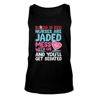 Blood Is Red Nurses Are Jaded Funny Nurse Gift Unisex Tank Top | Mazezy