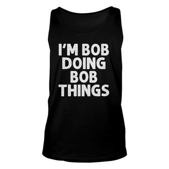 Bob Gift Doing Name Things Funny Personalized Joke Men Unisex Tank Top | Mazezy CA