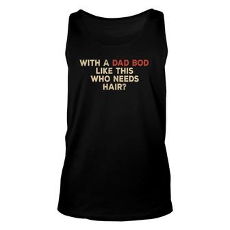 Mens With A Body Like This Who Needs Hair Balding Dad Bod Tank Top | Mazezy