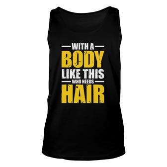 Mens With A Body Like This Who Needs Hair Tee Men Workout Tank Top | Mazezy CA