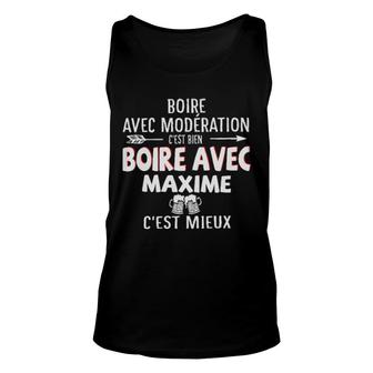 Boire Avec Moderation C'est Bien Boire Avec Maxime C'est Mieux Tank Top | Mazezy
