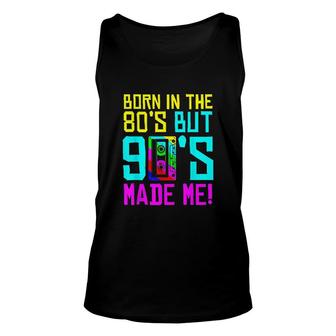 Born In The 80S But 90S Made Me I Love 80S Love 90S Unisex Tank Top - Thegiftio UK