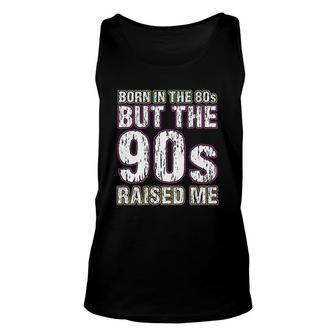 Born In The 80s But The 90s Raised Me Unisex Tank Top | Mazezy