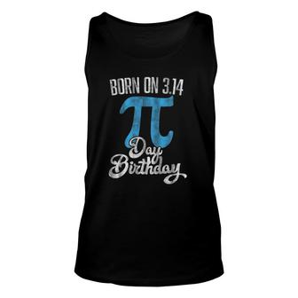 Born On 314 Pi Day Birthday March 14Th Birthday Unisex Tank Top | Mazezy
