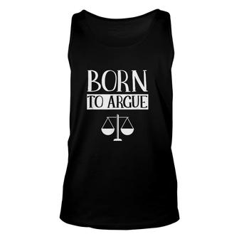 Born To Argue Advocate Law Firm Lawyer Attorney Lawyers Unisex Tank Top - Thegiftio UK