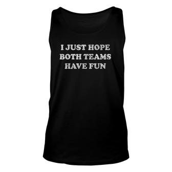 Both Teams Have Fun Go Sports S I Just Hope Both Unisex Tank Top | Mazezy