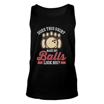 Bowler Bowling Does This Make My Balls Look Big Unisex Tank Top | Mazezy UK