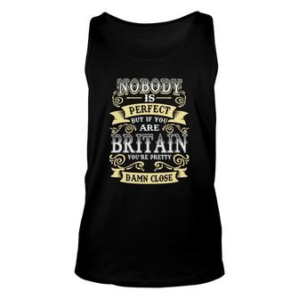 Britain Shirt Nobody Is Perfect But If You Are Britain Youre Pretty Damn Close Britain Tee Shirt Britain Hoodie Britain Family Britain Tee Britain Name Unisex Tank Top - Thegiftio UK