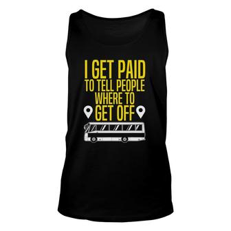 Bus Driver Gift I Get Paid To Tell People Where To Get Off Unisex Tank Top | Mazezy DE