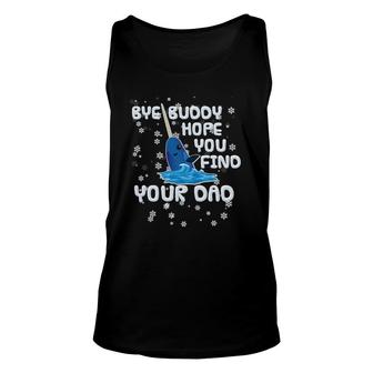 Bye Buddy Hope You Find Your Dad Essential Unisex Tank Top | Mazezy