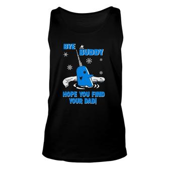 Bye Buddy Hope You Find Your Dad Unisex Tank Top | Mazezy