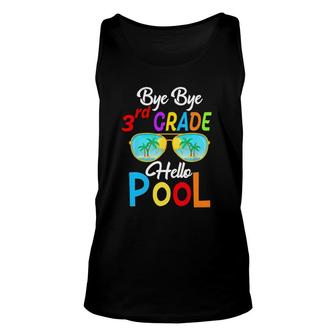 Bye Bye 3Rd Grade Hello Pool Last Day Of School Sunglasses Unisex Tank Top | Mazezy
