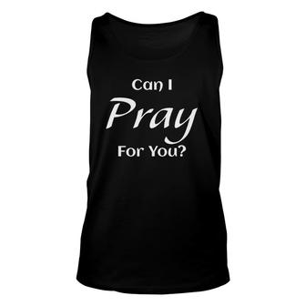Can I Pray For You A Great And Perfect Christian Love Gift Unisex Tank Top | Mazezy