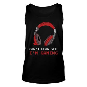 Cant Hear You Im Gaming Gamer Assertion Video Game Lover Unisex Tank Top - Thegiftio UK