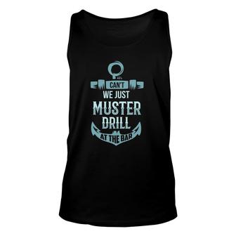 Can't We Just Muster Drill At The Bar Cruise Ship Unisex Tank Top | Mazezy