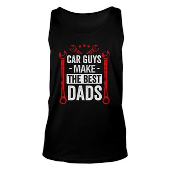 Car Guys Make The Best Dads Auto Mechanic Father Gift Mens Unisex Tank Top | Mazezy