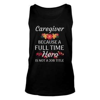 Womens Caregiver Full Time Hero Nurse Caregiver Appreciation Tank Top | Mazezy