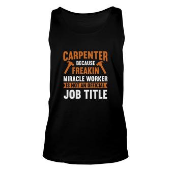 Carpenter Because Freakin Miracle Worker Is Not An Official Job Title Profession Unisex Tank Top - Thegiftio