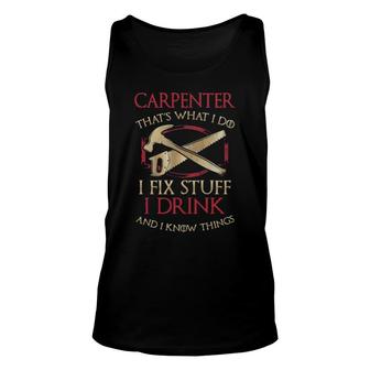 Carpenter That's What I Do I Fix Stuff I Drink And I Know Things Tank Top | Mazezy