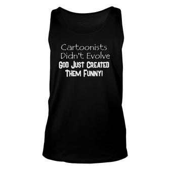 Cartoonists Didn't Evolve God Just Created Them Funny Unisex Tank Top | Mazezy
