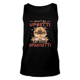 Cat Don't Be Upsetti Eat Some Spaghetti Tee S Unisex Tank Top | Mazezy UK