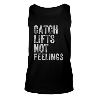 Catch Lifts Not Feelings Gym Weightlifters Workout Men Women Tank Top Tank Top | Mazezy