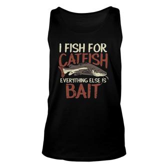 Catfish Fishing Fish For Catfish Everything Else Is Bait Unisex Tank Top | Mazezy
