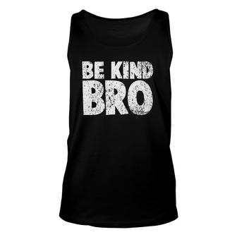 Choose Kindness T - Weathered Be Kind Bro Unisex Tank Top | Mazezy
