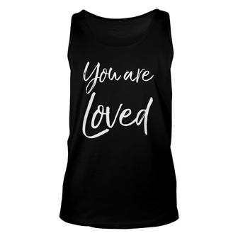 Christian Evangelism & Worship Quote Gift You Are Loved Unisex Tank Top | Mazezy