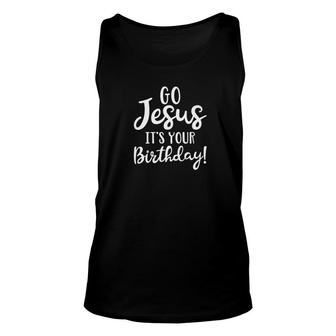Christmas Go Jesus Its Your Birthday Unisex Tank Top - Thegiftio