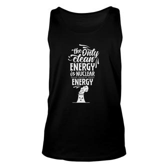 The Only Clean Energy Is Nuclear Energy Atomic Power Lover Tank Top | Mazezy