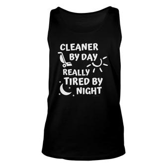 Cleaner By Day Tired By Night Fun Housekeeper Cleaning Lady Unisex Tank Top | Mazezy
