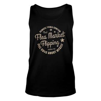 Clinical Trials Confirm Flea Market Flipping Make Me Feel Unisex Tank Top | Mazezy