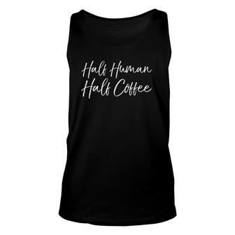 Mens Coffee Saying For Women Cute Half Human Half Coffee Premium Tank Top | Mazezy
