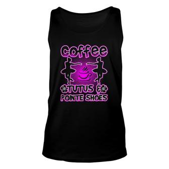 Coffee Tutus And Pointe Shoes Unisex Tank Top | Mazezy