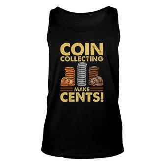 Coin Collecting Makes Cents Funny Coin Collecting Unisex Tank Top | Mazezy