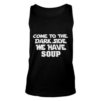 Come To The Dark Side We Have Soup Funny Unisex Tank Top | Mazezy CA