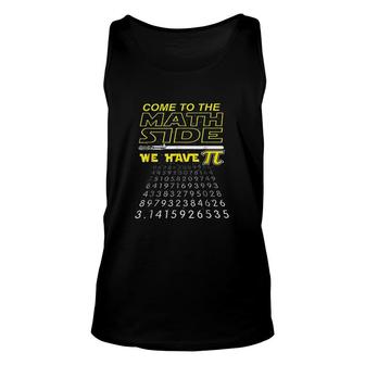 Come To The Math Side We Have Pi Math Geek Nerd Unisex Tank Top - Thegiftio