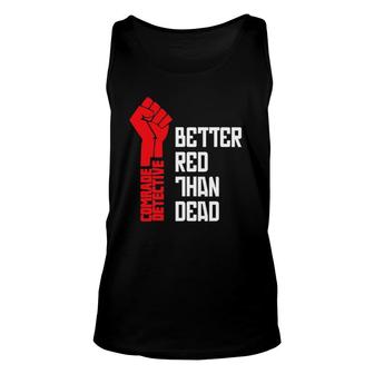 Comrade Detective Better Red Than Dead Unisex Tank Top | Mazezy