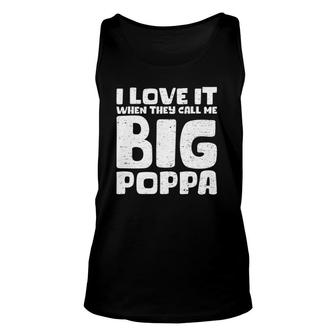 Cool Fathers Day I Love It When They Call Me Big Poppa Unisex Tank Top | Mazezy