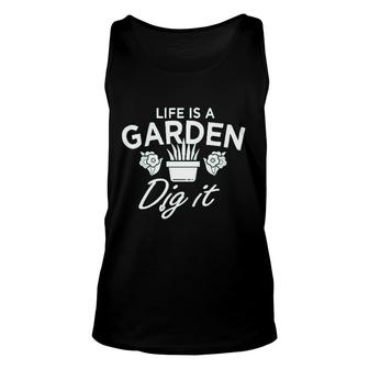 Cool Funny Gardening Garden Lover Life Is A Garden Dig It Unisex Tank Top - Thegiftio UK