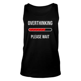Cool Overthinking Please Wait Funny Introvert Joke Gift Unisex Tank Top | Mazezy