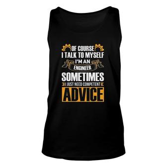 Of Course I Talk To Myself I'm An Engineer Sometimes Need Competent Advice Tank Top | Mazezy UK