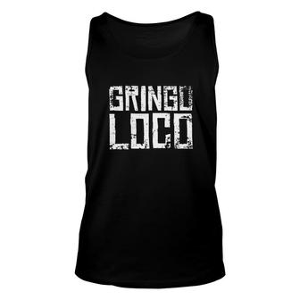 Crazy Gringo Loco - Funny Crazy White Boy Party Shirt Unisex Tank Top - Thegiftio